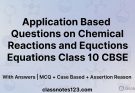 Application Based Questions on - Chapter 1 - Chemical Reactions and Equations -Class 10 CBSE with Answers (MCQ + Case Based + Assertion Reason)