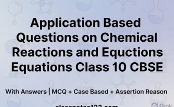 Application Based Questions on - Chapter 1 - Chemical Reactions and Equations -Class 10 CBSE with Answers (MCQ + Case Based + Assertion Reason)